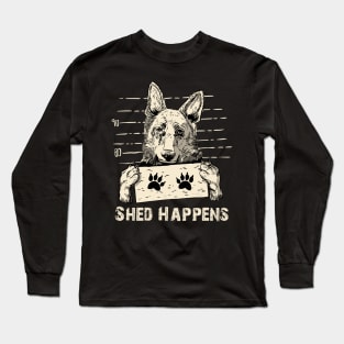 shed happens Long Sleeve T-Shirt